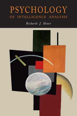 Psychology of Intelligence Analysis - Heuer, Richards J