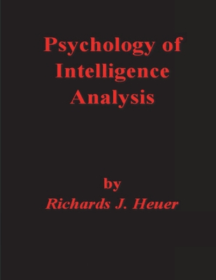 Psychology of Intelligence Analysis - Heuer, Richards J