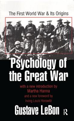 Psychology of the Great War: The First World War and Its Origins - Le Bon, Gustave (Editor)