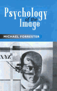 Psychology of the Image - Forrester, Michael, Dr.