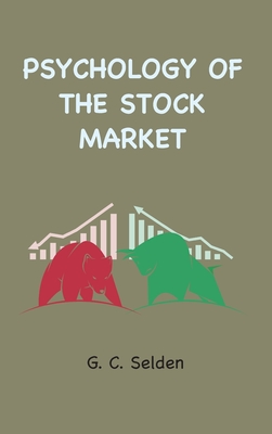 Psychology of the Stock Market - Selden, G C