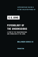 Psychology of the Unconscious: A Study of the Transformations and Symbolisms of the Libido, a Contribution to the History of the Evolution of Thought