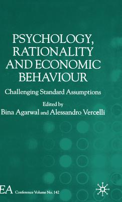 Psychology, Rationality and Economic Behaviour: Challenging Standard Assumptions - Agarwal, B (Editor), and Vercelli, A (Editor)