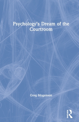 Psychology's Dream of the Courtroom - Mogenson, Greg