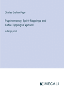 Psychomancy; Spirit-Rappings and Table-Tippings Exposed: in large print