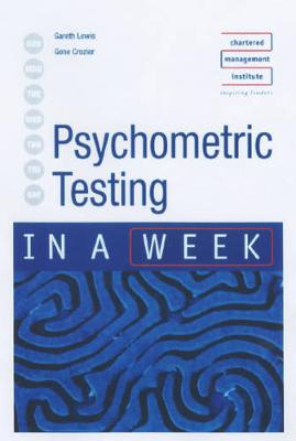 Psychometric Testing in a Week - Lewis, Gareth, and Crozier, Gene, and Chartered Management Institute (Contributions by)