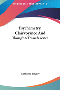 Psychometry, Clairvoyance And Thought-Transference