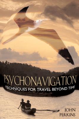 Psychonavigation: Techniques for Travel Beyond Time - Perkins, John