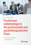 Psychoneuroendokrinologie in Der Psychosozialen Und Psychotherapeutischen PRAXIS: Ein Biopsychosozialer Coachingansatz