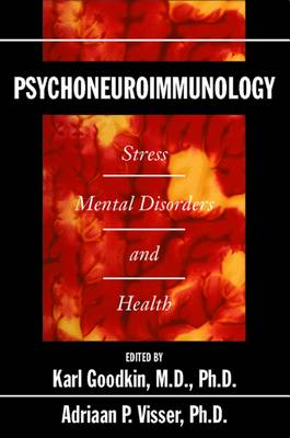 Psychoneuroimmunology: Stress, Mental Disorders and Health - Goodkin, Karl, Dr., Ph.D. (Editor), and Visser, Adriaan P (Editor)