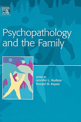 Psychopathology and the Family - Hudson, Jennifer (Editor), and Rapee, Ron (Editor)