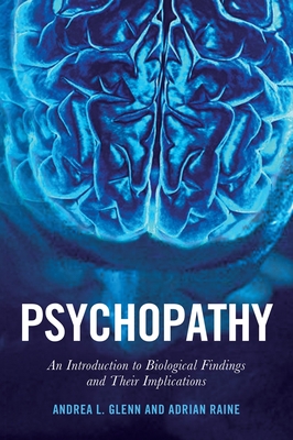 Psychopathy: An Introduction to Biological Findings and Their Implications - Raine, Adrian, and Glenn, Andrea L