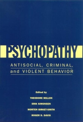 Psychopathy: Antisocial, Criminal, and Violent Behavior - Millon, Theodore, PhD, Dsc (Editor), and Simonsen, Erik, MD (Editor), and Davis, Roger D, PhD (Editor)