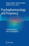 Psychopharmacology and Pregnancy: Treatment Efficacy, Risks, and Guidelines