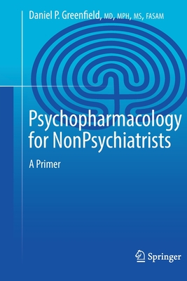 Psychopharmacology for Nonpsychiatrists: A Primer - Greenfield, Daniel P.