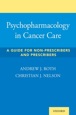 Psychopharmacology in Cancer Care: A Guide for Non-Prescribers and Prescribers - Roth, Andrew, and Nelson, Chris
