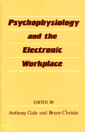 Psychophysiology and the Electronic Workplace - Gale, Anthony (Editor), and Christie, Bruce (Editor)