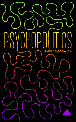 PsychoPolitics - Sedgwick, Peter, and Tietze, Tad (Introduction by)
