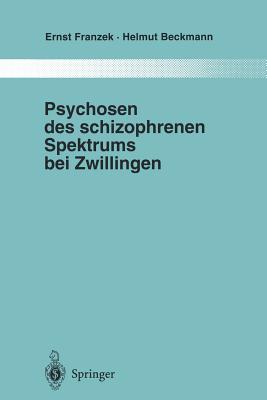 Psychosen Des Schizophrenen Spektrums Bei Zwillingen: Ein Beitrag Zur Frage Von Umwelt Und Anlage in Der tiologie "Endogener" Psychosen - Franzek, Ernst, and Beckmann, Helmut