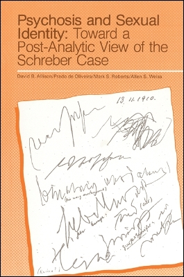 Psychosis and Sexual Identity: Toward a Post-Analytic View of the Schreber Case - Allison, David B, PhD (Editor), and Oliveira, Prado De (Editor), and Roberts, Mark S, Ph.D. (Editor)