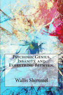 Psychosis: Genius, Insanity, and Everything Between.