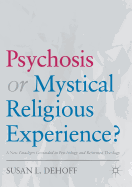 Psychosis or Mystical Religious Experience?: A New Paradigm Grounded in Psychology and Reformed Theology