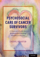 Psychosocial Care of Cancer Survivors: A Clinician's Guide and Workbook for Providing Wholehearted Care