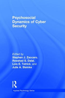 Psychosocial Dynamics of Cyber Security - Zaccaro, Stephen J (Editor), and Dalal, Reeshad S. (Editor), and Tetrick, Lois E. (Editor)