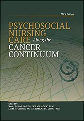 Psychosocial Nursing Care Along the Cancer Continuum (Third Edition) - Oncology Nursing Society, and Bush, Nancy Jo, and Gorman, Linda M