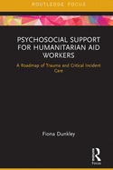 Psychosocial Support for Humanitarian Aid Workers: A Roadmap of Trauma and Critical Incident Care