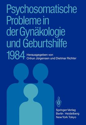 Psychosomatische Probleme in Der Gynakologie Und Geburtshilfe 1984 - J?rgensen, Ortrun (Editor), and Richter, Dietmar (Editor)