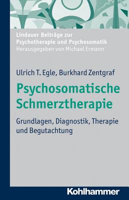 Psychosomatische Schmerztherapie: Grundlagen, Diagnostik, Therapie Und Begutachtung - Egle, Ulrich T, and Zentgraf, Burkhard