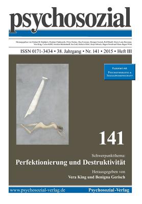 Psychosozial 141: Perfektionierung Und Destruktivitat - King, Vera (Editor), and Gerisch, Benigna (Editor)