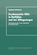 Psychosoziale Hilfe in Notfllen Und Bei Alltagssorgen: Handlungskonzepte in Der Ambulanten Krisenintervention