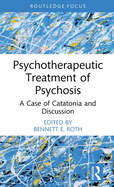 Psychotherapeutic Treatment of Psychosis: A Case of Catatonia and Discussion