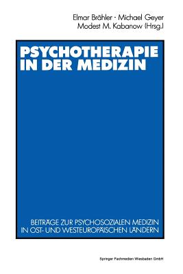 Psychotherapie in Der Medizin: Beitrge Zur Psychosozialen Medizin in Ost- Und Westeuropischen Lndern - Brhler, Elmar (Editor), and Geyer, Michael (Editor), and Kabanov, Modest M (Editor)