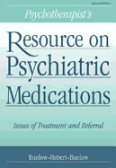 Psychotherapist's Resource on Psychiatric Medications: Issues of Treatment and Referral