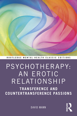 Psychotherapy: An Erotic Relationship: Transference and Countertransference Passions - Mann, David