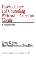 Psychotherapy and Counseling with Asian American Clients: A Practical Guide