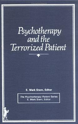 Psychotherapy and the Terrorized Patient - Stern, E Mark