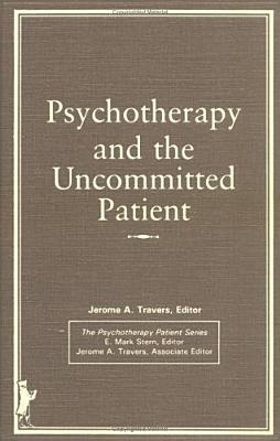 Psychotherapy and the Uncommitted Patient - Stern, E Mark, EdD, and Travers Phd, Jerome