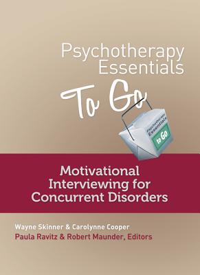 Psychotherapy Essentials to Go: Motivational Interviewing for Concurrent Disorders - Cooper, Carolynne, and Skinner, Wayne, and Maunder, Robert (Editor)