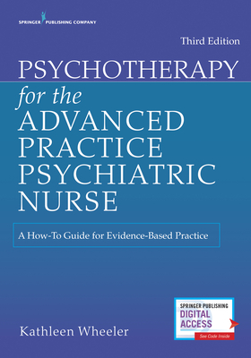 Psychotherapy for the Advanced Practice Psychiatric Nurse: A How-To Guide for Evidence-Based Practice - Wheeler, Kathleen, PhD, Aprn, Faan (Editor)