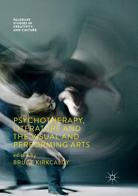 Psychotherapy, Literature and the Visual and Performing Arts - Kirkcaldy, Bruce (Editor)