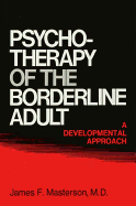 Psychotherapy of the Borderline Adult: A Developmental Approach