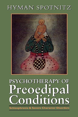 Psychotherapy of the Pre-Oedipal Conditions - Spotnitz, Hyman