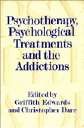 Psychotherapy, Psychological Treatments and the Addictions - Edwards, Griffith (Editor), and Dare, Christopher (Editor)