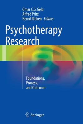 Psychotherapy Research: Foundations, Process, and Outcome - Gelo, Omar C G (Editor), and Pritz, Alfred (Editor), and Rieken, Bernd (Editor)