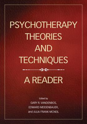 Psychotherapy Theories and Techniques: A Reader - Vandenbos, Gary R, and Meidenbauer, Edward B, and Frank-McNeil, Julia