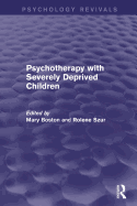 Psychotherapy with Severely Deprived Children